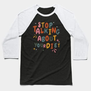 Stop Talking About Your Diet - Diet Culture Cute Baseball T-Shirt